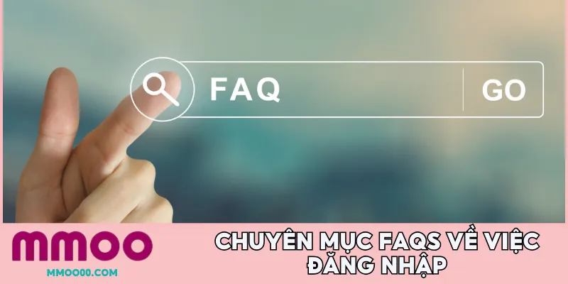 Chuyên mục FAQs về việc đăng nhập